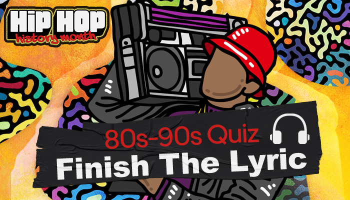 Hip-Hop History Month: 80s-90s Finish The Lyric