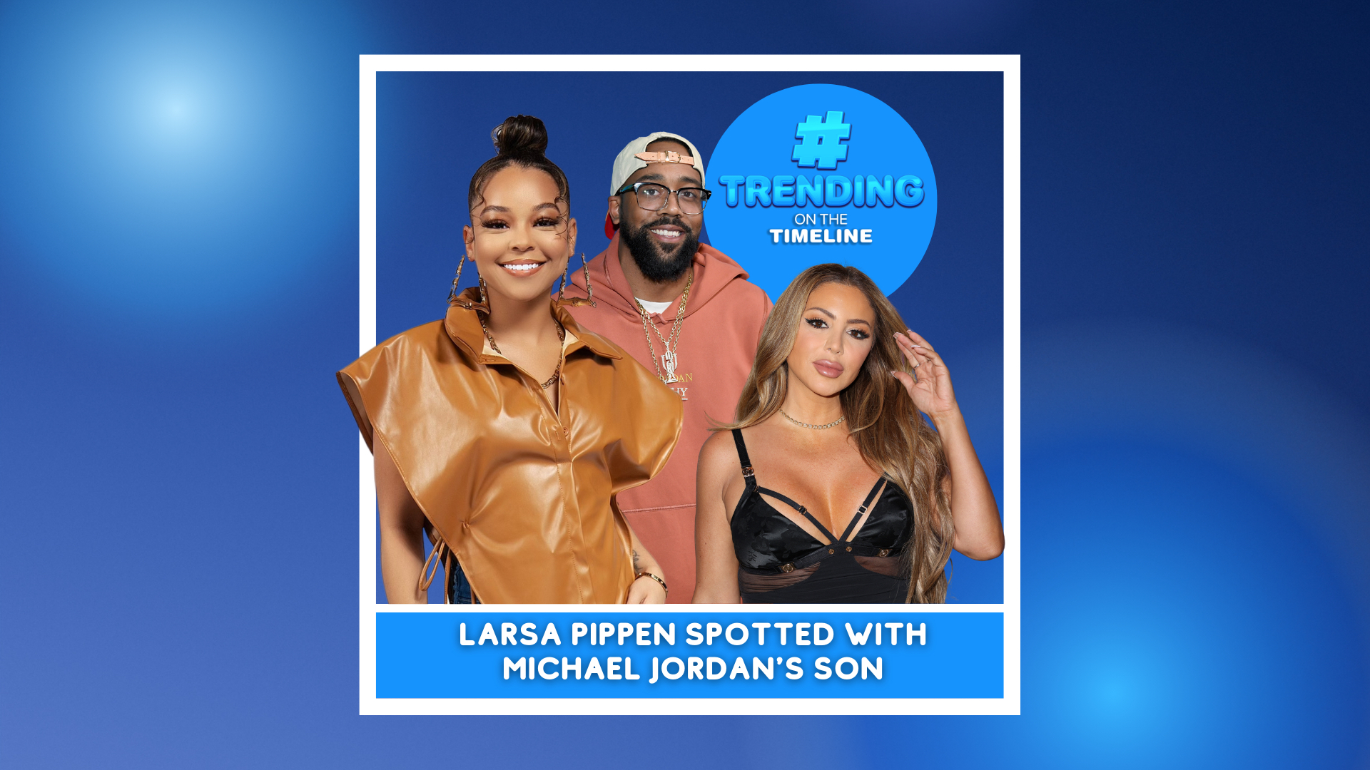 TRENDING ON THE TIMELINE LARSA PIPPEN