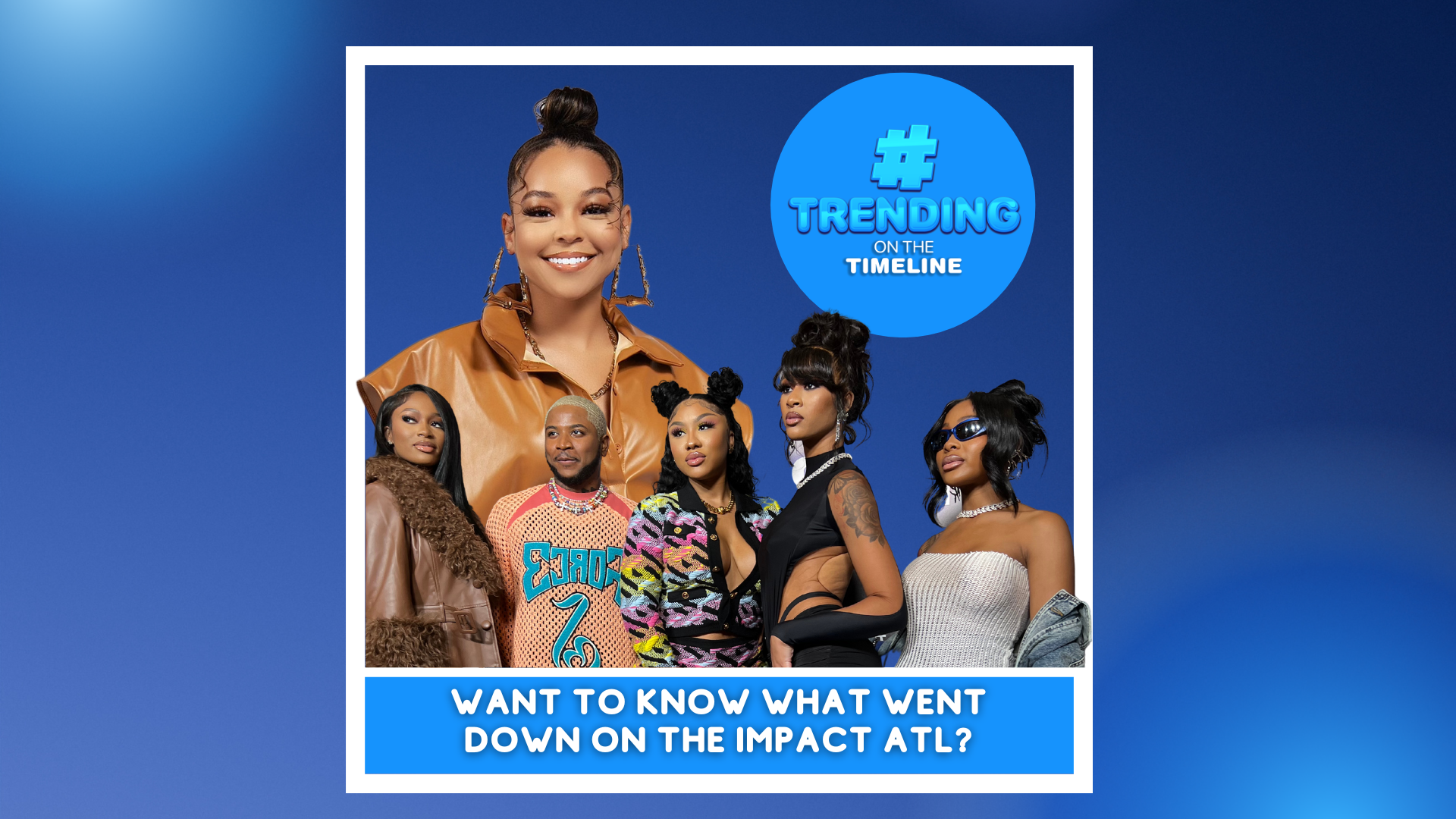 TRENDING ON THE TIME LINE THE IMPACT ATL