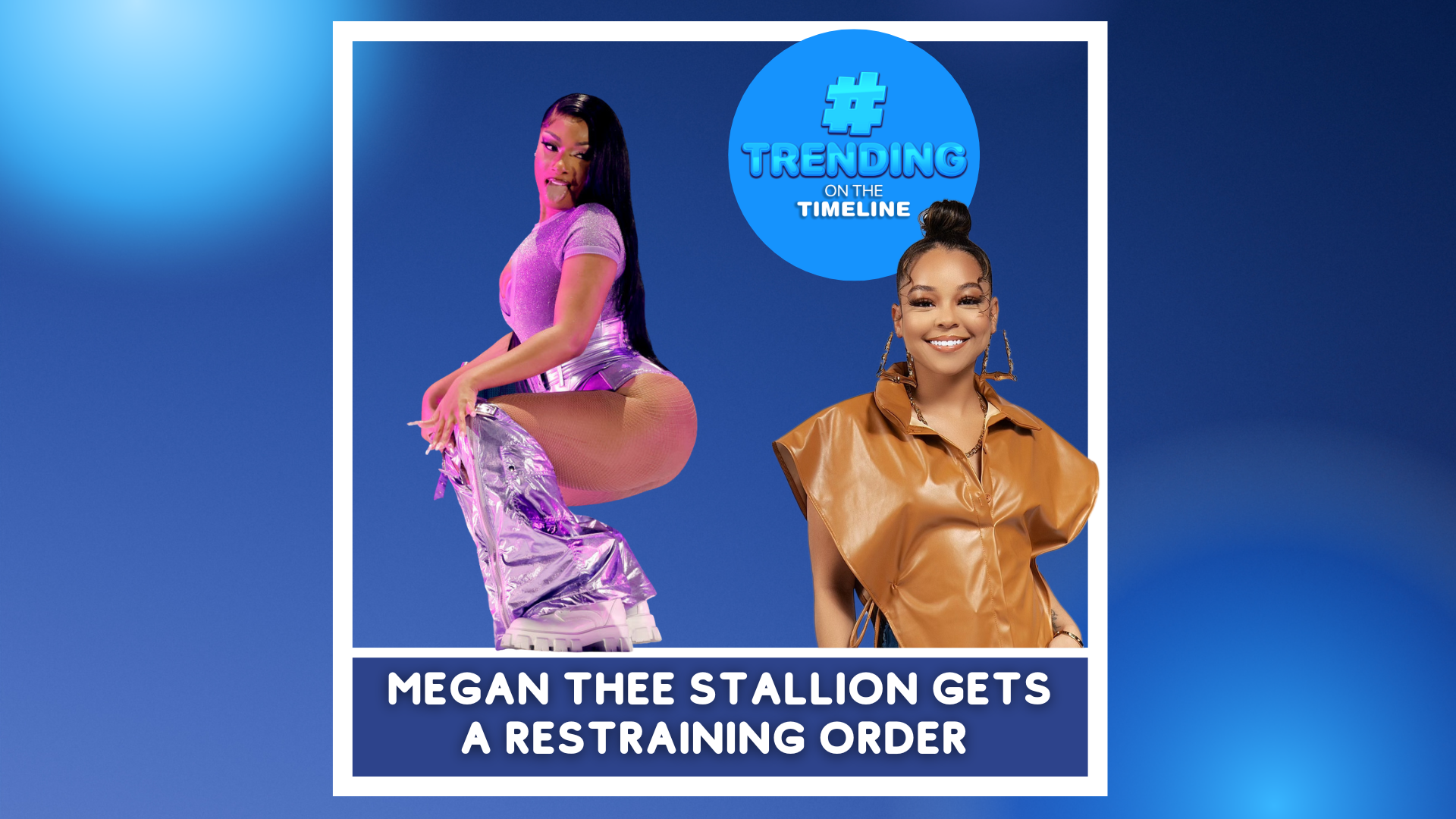 Trending On The Timeline: Megan Thee Stallion Restraining Order