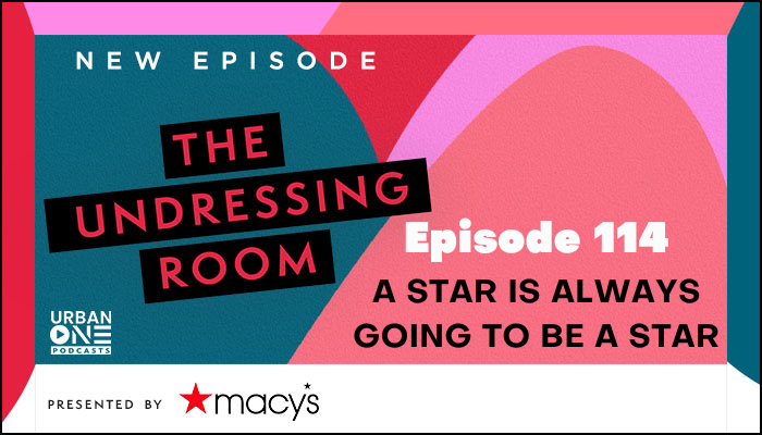 A Star Is Always Going To Be a Star | The Undressing Room Podcast