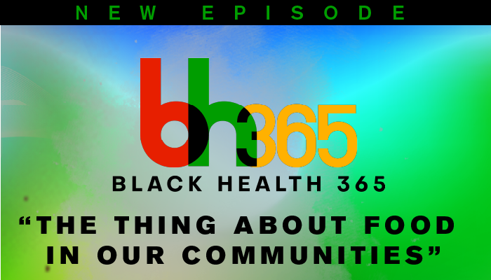 The Thing About Food In Our Communities | Black Health 365