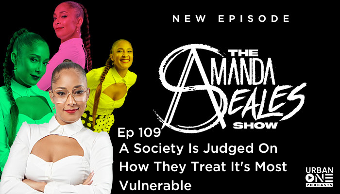A Society Is Judged On How They Treat It's Most Vulnerable | The Amanda Seales Show