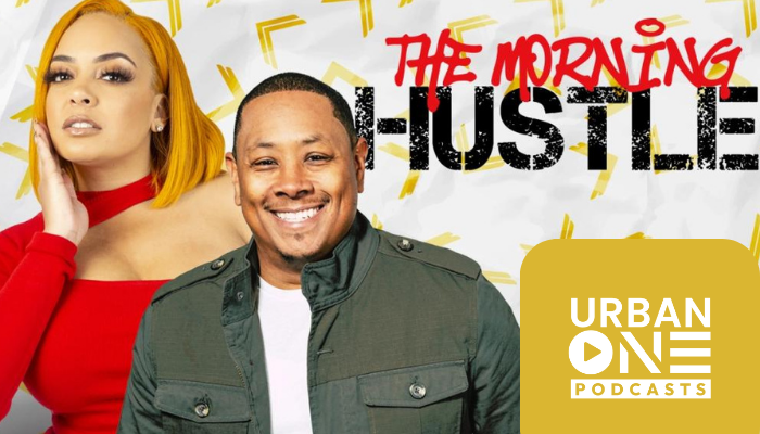 The Morning Hustle Is Now On The Urban One Podcast Network The Morning Hustle Is Now On The Urban One Podcast Network