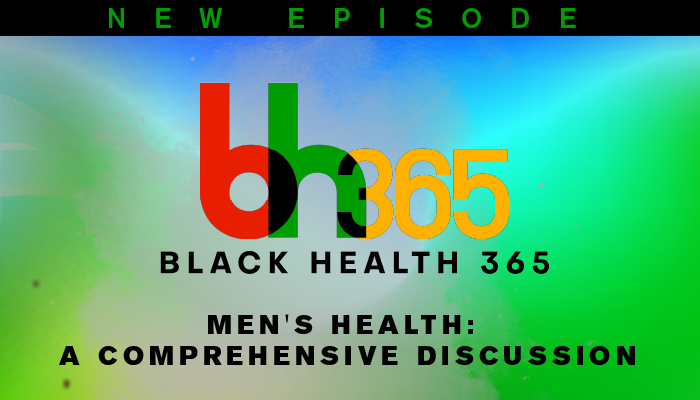 Men's Health: A Comprehensive Discussion | Black Health 365 Podcast