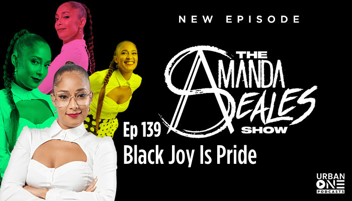 Black Joy Is Pride Amanda Seales Show Ep 139
