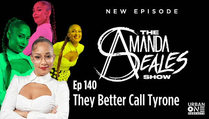 The Amanda Seales Show They Better Call Tyrone