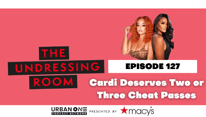 Cardi Deserves Two or Three Cheat Passes…I Episode 127 | The Undressing Room Podcast