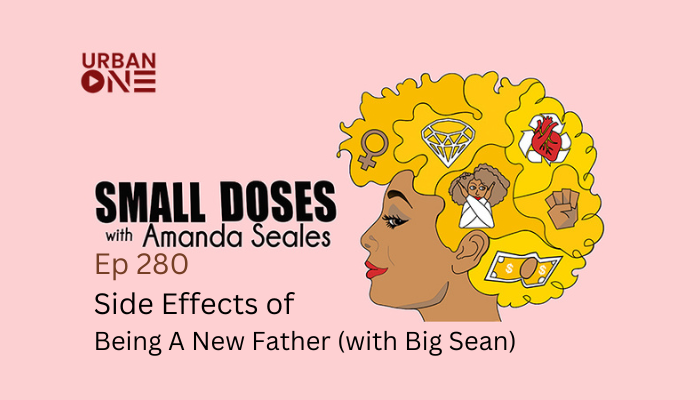 Small Doses Side Effects of Being A New Father (with Big Sean)