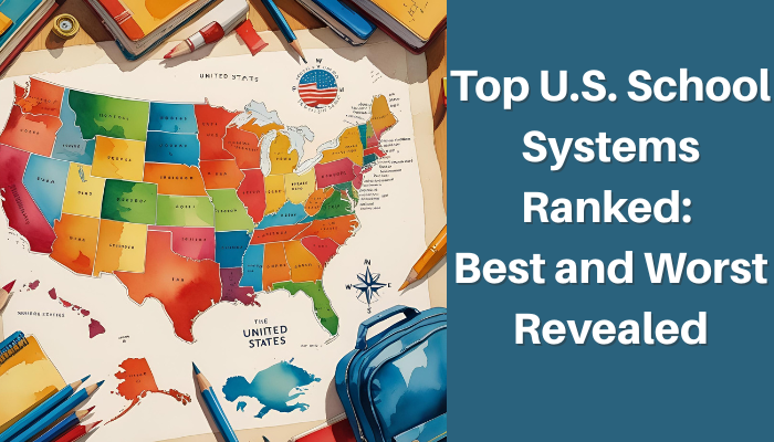 Top U.S. School Systems Ranked: Best and Worst Revealed Top U.S. School Systems Ranked: Best and Worst Revealed
