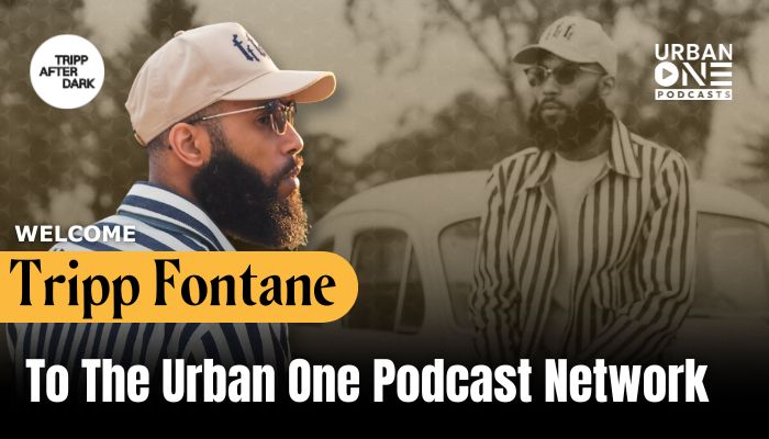 Tripp Fontane Joins Urban One Podcast Network