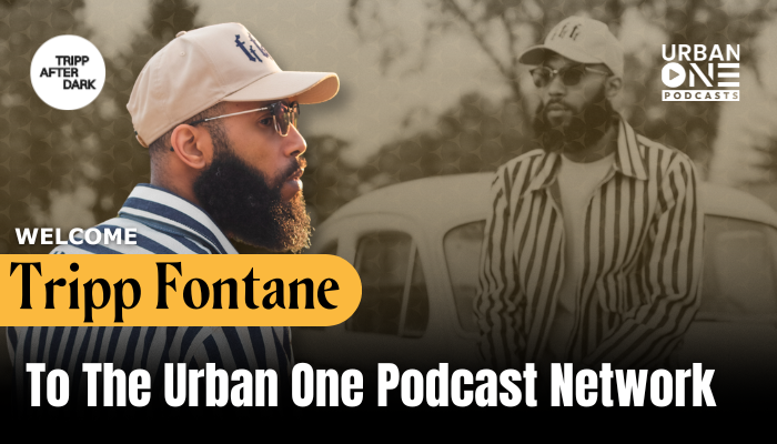 Tripp Fontane Launches New Podcast On The Urban One Podcast Network