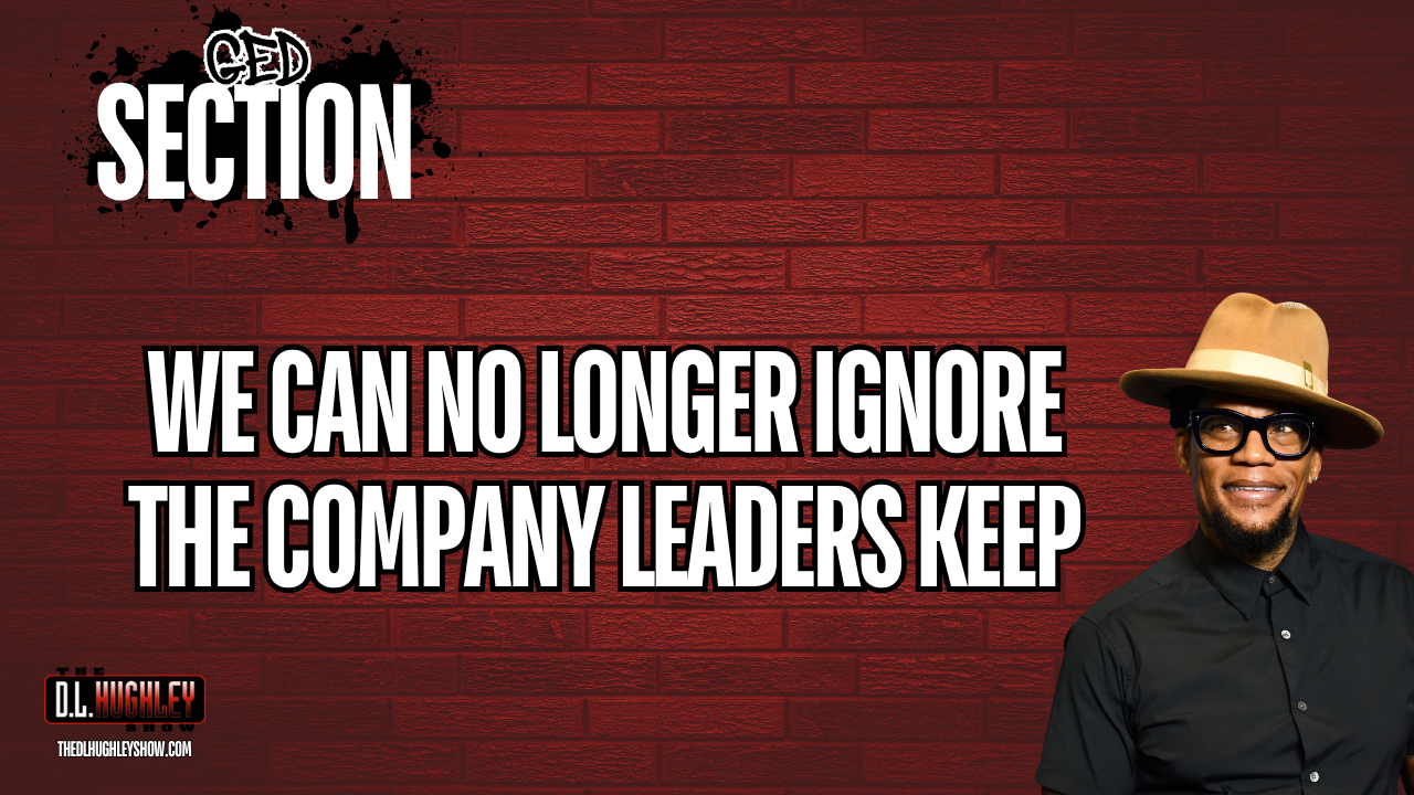 GED Section We Can No Longer Ignore the Company Leaders Keep D.L. Hughley