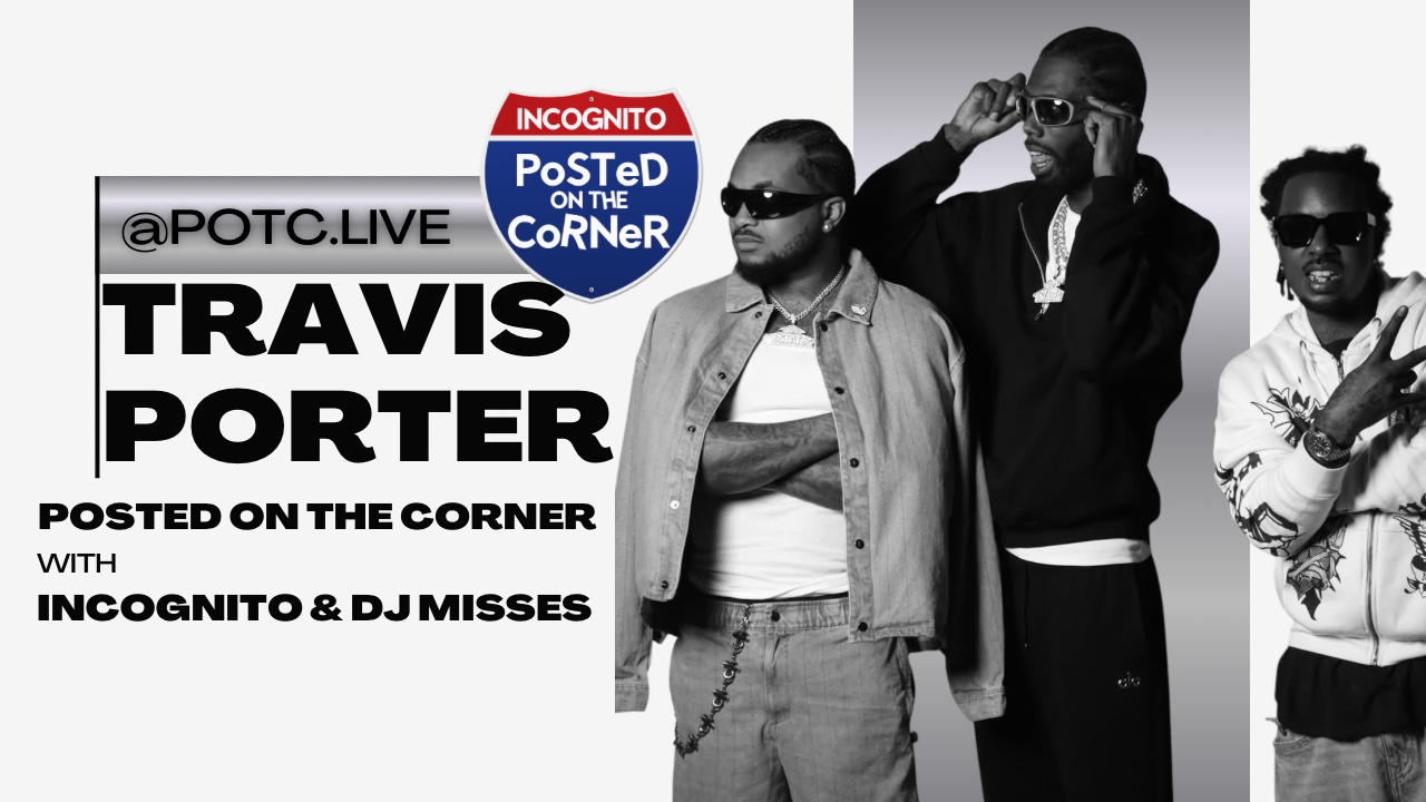 Three men wearing sunglasses standing together, with text "INCOGNITO POSTED ON THE CORNER" and "@POTC.LIVE TRAVIS PORTER POSTED ON THE CORNER WITH INCOGNITO & DJ MISSES" visible.